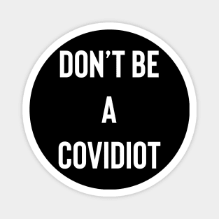 Don't Be A Covidiot Magnet